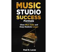 The Music Studio Success Formula: Close More Sales and Keep Students Longer
