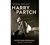 The Musical Identities of Harry Partch: History, Theory, Performance