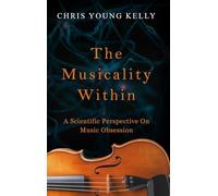The Musicality Within: A Scientific Perspective on Music Obsession (The Stuff We're Made Of Book 2)