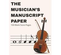 The Musician’S Manuscript Paper: 100 Blank Staff Paper Sheet Music Notebook | Staff Manuscript Notebook | 8.5x11 Inches