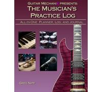 The Musician's Practice Log: All-in-One Planner, Log, and Journal