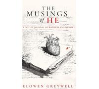 The Musings of He: A Gothic Journal of Madness and Memory