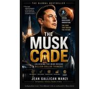The Musk Code: Unlocking the Mind Behind Billion-Dollar Thinking