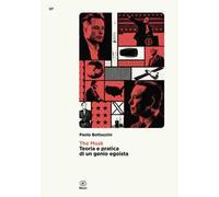 The Musk. Teoria e pratica di un genio egoista