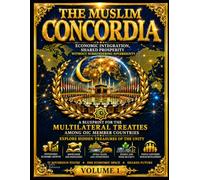 The Muslim Concordia: Volume 1 - Economic Integration, Shared Prosperity Without Surrendering Sovereignty