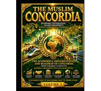 The Muslim Concordia: Volume 3 - The Economics, Implementation and Roadmap of Union