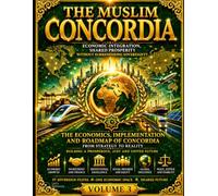 The Muslim Concordia: Volume 3 - The Economics, Implementation and Roadmap of Union