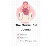 The Muslim Girl Journal: Notes for Gratitude, Reflections and World-Changing Ideas!