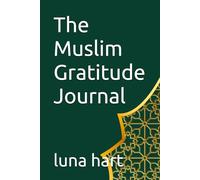 The Muslim Gratitude Journal: Daily Reflections, Duas and Gratitude Prompts for a Peaceful Heart