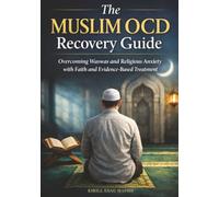 The Muslim OCD Recovery Guide: Overcoming Waswas and Religious Anxiety with Faith and Evidence-Based Treatment