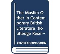 The Muslim Other in Contemporary British Literature