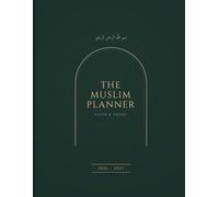 The Muslim Planner 2026-2027: Ultimate Islamic Organizer & Spiritual Journal: Daily Salah Tracker, Quran Log, Weekly Reflections, and Goal Setting for a Productive Deen & Dunya