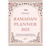 THE MUSLIMAH'S RAMADAN PLANNER: A 30-Day Journal for Reflection, Inspiration, and Spiritual Focus During the Holy Month of Ramadan