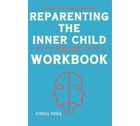 The Must-Learn Lessons to Master from Reparenting the Inner Child Workbook: How Nicole LePera's Ideas Can Help You Protect Your Peace and Power