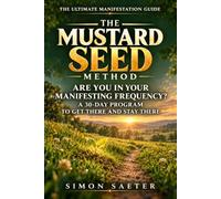 The Mustard Seed Method: Raise Your Frequency, Sustain It, and Manifest the Life You Were Built For