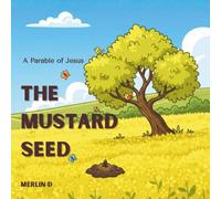 The Mustard Seed: Small Faith, Big Possibilities!