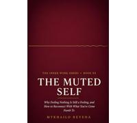 The Muted Self: Why Feeling Nothing Is Still a Feeling, and How to Reconnect With What You've Gone Numb To