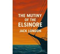 The Mutiny Of The Elsinore (Illustrated)