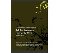 The Muvipix.com Guide to Adobe Premiere Elements 2021 di Steve Grisetti, 2020,