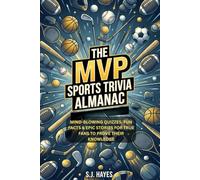 THE MVP SPORTS TRIVIA ALMANAC: MIND-BLOWING QUIZZES, FUN FACTS & EPIC STORIES FOR TRUE FANS TO PROVE THEIR KNOWLEDGE