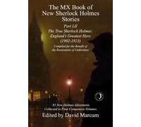 The MX Book of New Sherlock Holmes Stories Part LII: The True Sherlock Holmes: England's Greatest Hero (1902-1923): 52