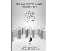 The Myasthenia Gravis Answer Book: A Patient’s Complete Guide to Symptoms, Diagnosis, Treatment, and Long-Term Care