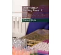 The Mycotoxin Recovery Protocol: Action Blueprints for Home Detox and Body Healing