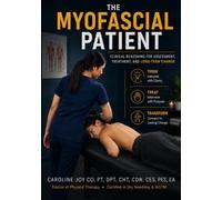 The Myofascial Patient: Clinical Reasoning for Trigger Points, Soft Tissue Pain, and Movement Dysfunction