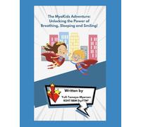 The MyoKids Adventure: Unlocking the Power of Breathing, Sleeping and Smiling!