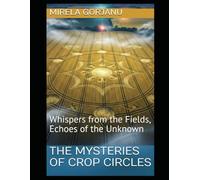 The Mysteries of Crop Circles: Whispers from the Fields, Echoes of the Unknown