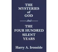 THE MYSTERIES OF GOD (Originally published in 1906) --And-- THE FOUR HUNDRED SILENT YEARS