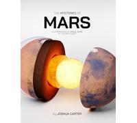 The Mysteries of Mars: A Comprehensive Visual Guide to the Red Planet