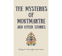 The Mysteries of Montmartre and Other Stories: Bilingual French-English Short Stories
