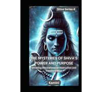 The Mysteries of Shiva’s Power and Purpose: (Unveiling Shiva's Power of Destruction and Transformation)