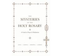 The Mysteries of the Holy Rosary: A Guide to Prayer & Meditation: Catholic Scripture Reflections on All 20 Joyful, Luminous, Sorrowful and Glorious Mysteries