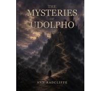 The Mysteries of Udolpho: The Annotated Edition - Ann Radcliffe's Founding Gothic Romance, with Introduction, Notes & Reader's Guide