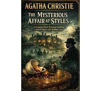 The Mysterious Affair at Styles: A Gripping Classic Whodunit Featuring Hercule Poirot’s First Brilliant Case