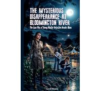 The Mysterious Disappearance At Bloomington River: A Mystery Series for Young Detectives: 1