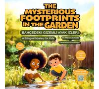 The Mysterious Footprints in the Garden. Bahçedeki Gizemli Ayak İzleri.: English - Turkish Bilingual Story for Kids: Learn Two Languages Through Fun Stories.