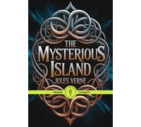 The Mysterious Island: A Classic Adventure Fiction and Survival Island Tale Vintage Literature