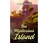 The Mysterious Island by Jules Verne: A Journey to the Unknown Wonders