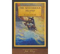The Mysterious Island (Illustrated First Edition): 100th Anniversary Collection