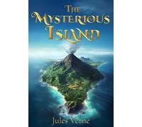 The Mysterious Island (Illustrated): The Classic Edition with Original Illustrations