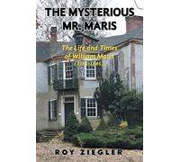 THE MYSTERIOUS MR. MARIS: THE LIFE AND TIMES OF WILLIAM MARIS (1781-1845)