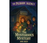 The Mysterious Mystery: The Peebody Agency Book 1