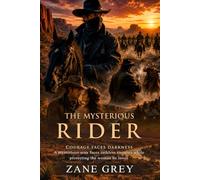 The Mysterious Rider: Journey into the Rugged Mountains for Love and Justice: Legendary Gunfighter Hero - Illustrated with Biography and Commentary