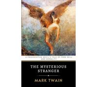 The Mysterious Stranger: A Provocative Devil's Tale of Free Will and Morality