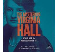 The Mysterious Virginia Hall: World War II's Most Dangerous Spy