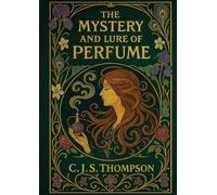 The Mystery and Lure of Perfume