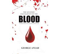 The Mystery And Majesty Of The Blood: Unlocking the Mystery, Power, and Voice of the Blood of Jesus